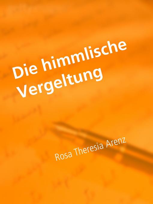 Title details for Die himmlische Vergeltung by Rosa Theresia Arenz - Available